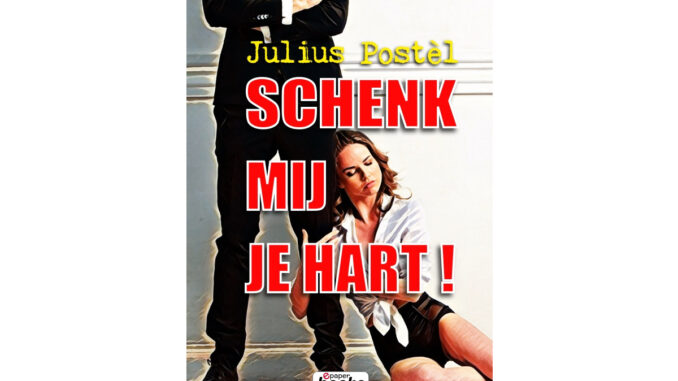 Julius Postèl - Schenk mij je hart!